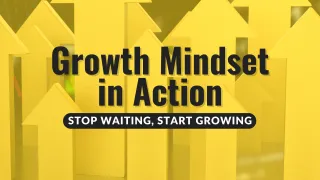 Growth Mindset in Action: Stop Waiting, Start Growing