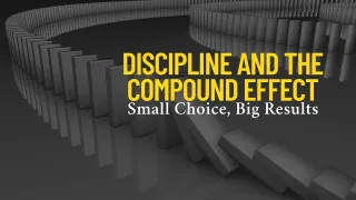 Discipline and the Compound Effect