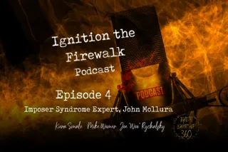 Ignition the Firewalk Podcast Episode 4 - Imposer Syndrome Expert & Speaker John Mollura
