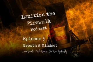 Ignition the Firewalk Podcast Episode 5 - Growth Mindset and Emotional Mastery