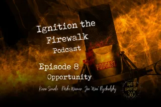 Ignite the Firewalk Podcast 8 - Opportunity 