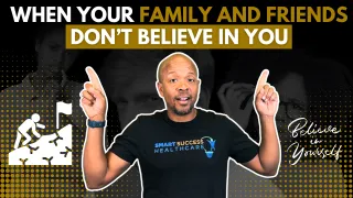When Your Family and Friends Don’t Believe in You