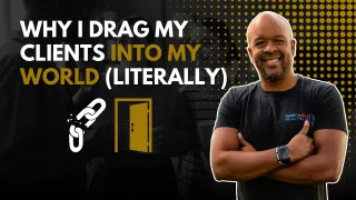 Why I Drag My Clients Into My World (Literally)