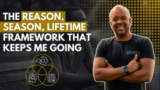 The Reason, Season, Lifetime Framework That Keeps Me Going