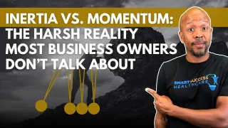 Inertia vs. Momentum: The Harsh Reality Most Business Owners Don’t Talk About