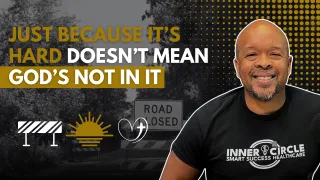 Just Because It’s Hard Doesn’t Mean God’s Not In It