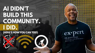AI Didn’t Build This Community—I Did (Here’s How You Can Too)