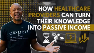 How Healthcare Providers Can Turn Their Knowledge Into Passive Income (Without Burning Out or Going Back to School)