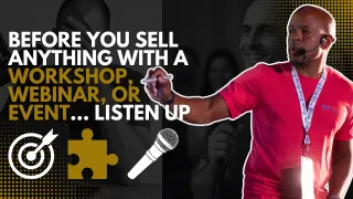 Before You Sell Anything with a Workshop, Webinar, or Event...Listen Up