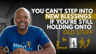 You Can’t Step Into New Blessings If You’re Still Holding Onto Old Stuff
