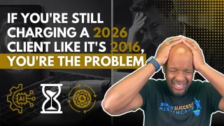 If You're Still Charging a 2026 Client Like It's 2016, You're the Problem