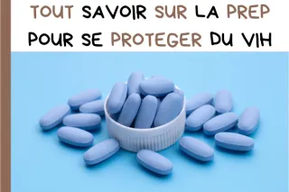 TOUT SAVOIR SUR LA PREP POUR SE PROTÉGER DU VIH