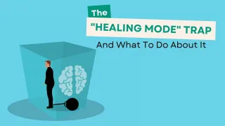 The "Healing Mode" Trap And What To Do About It.