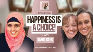 How to Choose Happiness Every Day. Samia Bano at Be Your Best You Podcast