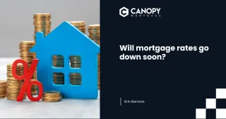 Will Mortgage Rates Go Down Soon? What Buyers & Refinancers Need to Know