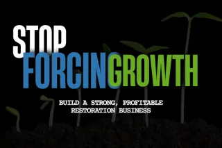Stop Forcing Growth. Build a Strong, Profitable Restoration Businesses