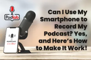 Can I Use My Smartphone to Record My Podcast? Yes, and Here’s How to Make It Work!