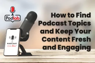 How to Find Podcast Topics and Keep Your Content Fresh and Engaging