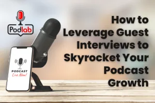 How to Leverage Guest Interviews to Skyrocket Your Podcast Growth