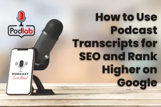 How to Use Podcast Transcripts for SEO and Rank Higher on Google