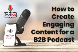 How to Create Engaging Content for a B2B Podcast (Without Running Out of Ideas)