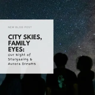 City Skies, Family Eyes: Our Night of Stargazing & Aurora Dreams