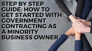 Step by Step Guide: How to Get Started with Government Contracting as a Minority Business Owner