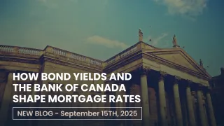 How Bond Yields and the Bank of Canada Shape Mortgage Rates