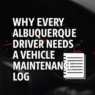 The Benefits of Keeping a Vehicle Maintenance Log (Albuquerque Driver’s Guide)