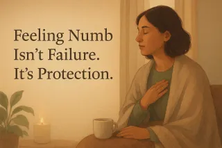 Feeling Numb Isn’t Failure. Your Nervous System Is Protecting You!