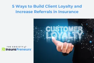 5 Ways to Build Client Loyalty and Increase Referrals in Insurance