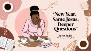 New Year, Same Jesus, Deeper Questions