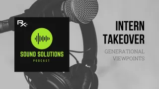 Generational Viewpoints (Intern Takeover) – Sound Solutions Podcast