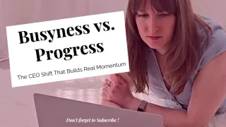 Why Busyness Is Killing Your Growth and How to Reclaim Your CEO Role