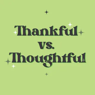 Thankful vs. Thoughtful
