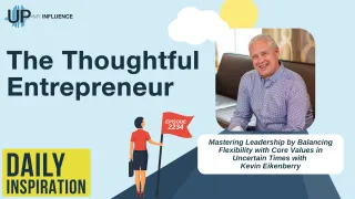 2234 - Mastering Leadership by Balancing Flexibility with Core Values in Uncertain Times with Kevin Eikenberry