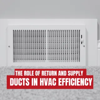 The Role of Return and Supply Ducts in HVAC Efficiency