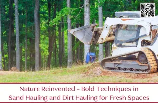 Nature Reinvented – Bold Techniques in Sand Hauling and Dirt Hauling for Fresh Spaces