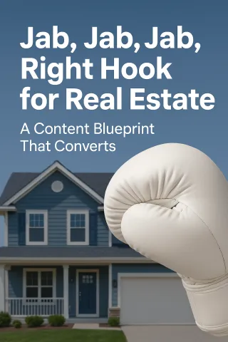 Jab, Jab, Jab, Right Hook for Real Estate: A Content Blueprint That Converts