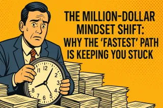 The Million-Dollar Mindset Shift: Why the "Fastest" Path Is Keeping You Stuck