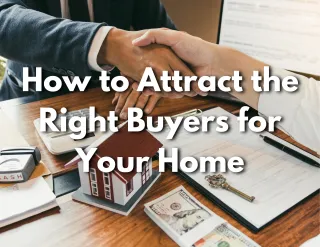 How to Attract the Right Buyers for Your Home 

