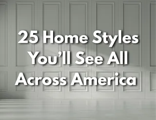 25 Home Styles You’ll See All Across America (From Colonial to Contemporary)
