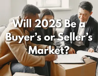Will 2025 Be a Buyer’s or Seller’s Market?
