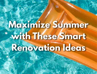 Maximize Summer with These Smart Renovation Ideas 
