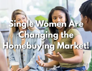 Single Women Are Changing the Homebuying Market! 

