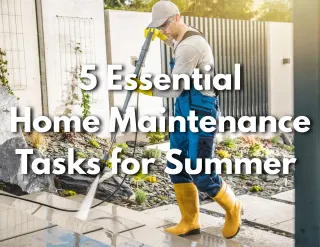 5 Essential Home Maintenance Tasks for Summer 