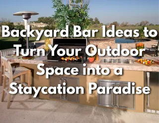 Backyard Bar Ideas to Turn Your Outdoor Space into a Staycation Paradise