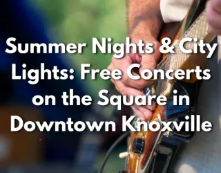 Summer Nights & City Lights: Free Concerts on the Square in Downtown Knoxville