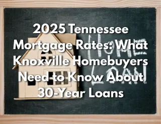 2025 Tennessee Mortgage Rates: Knoxville Knowledge Needed for 30-Year Loans