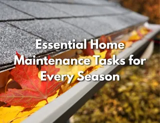 Essential Home Maintenance Tasks for Every Season